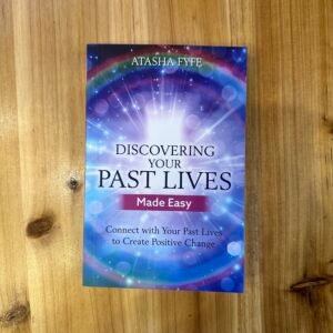 Discovering Your Past Lives Made Easy - Atasha Fyfe